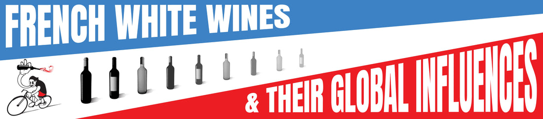Spotlight On French White Wines & Their Global Influences