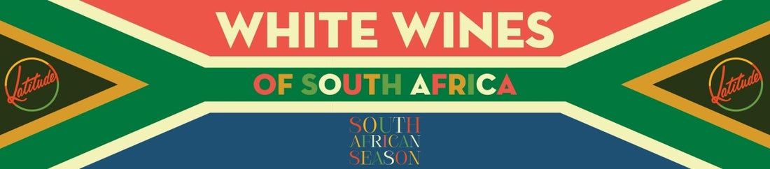 Spotlight On The White Wines of South Africa - Latitude Wine & Liquor Merchant